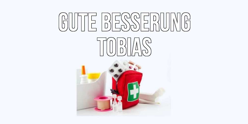 Открытка на каждый день с именем, Tobias Gute Besserung аптечка Прикольная открытка с пожеланием онлайн скачать бесплатно 