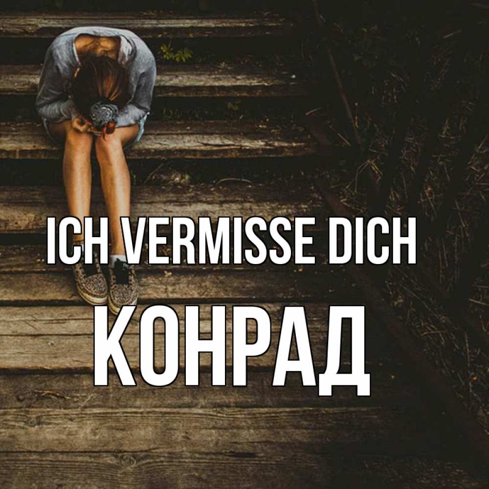 Открытка на каждый день с именем, Конрад Ich vermisse dich грущу Прикольная открытка с пожеланием онлайн скачать бесплатно 