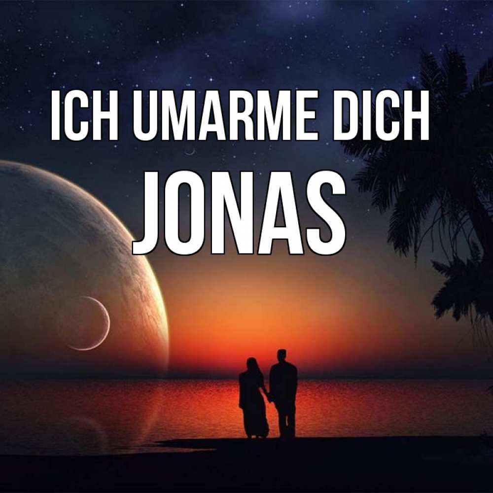 Открытка на каждый день с именем, Jonas Ich umarme dich восход спутников Прикольная открытка с пожеланием онлайн скачать бесплатно 