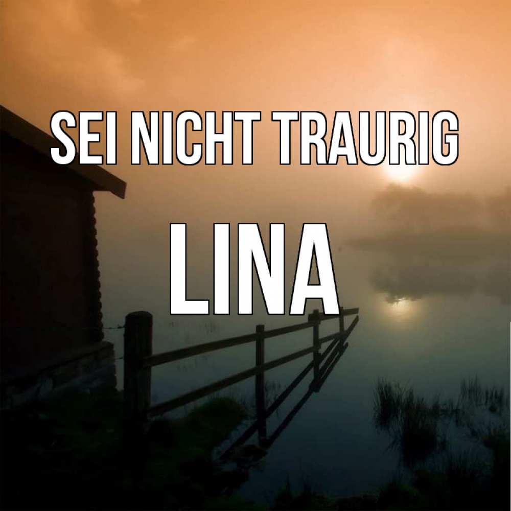 Открытка на каждый день с именем, Lina Sei nicht traurig дом у озера Прикольная открытка с пожеланием онлайн скачать бесплатно 