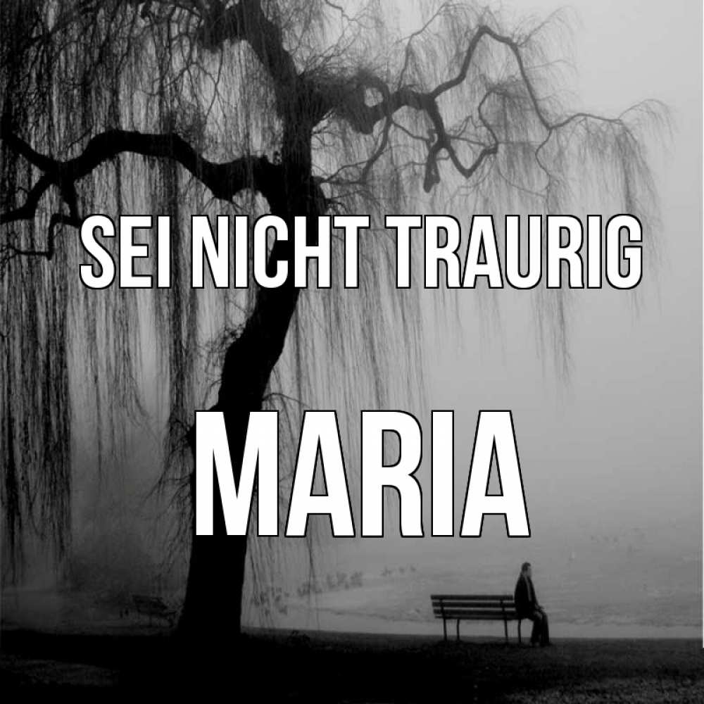 Открытка на каждый день с именем, Maria Sei nicht traurig висящие ветки дерева и лавочка под деревом Прикольная открытка с пожеланием онлайн скачать бесплатно 