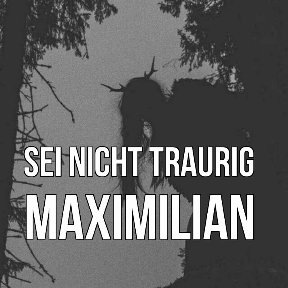 Открытка на каждый день с именем, Maximilian Sei nicht traurig чудище лесное Прикольная открытка с пожеланием онлайн скачать бесплатно 