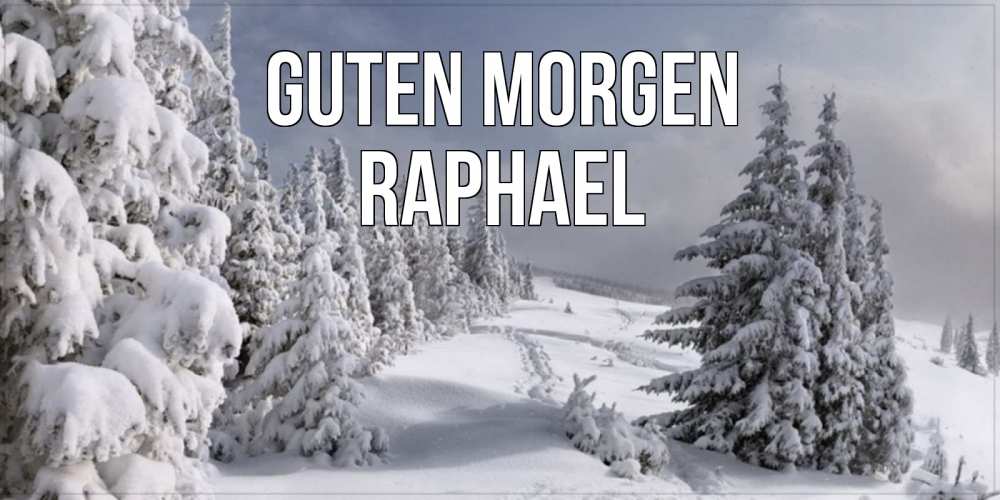 Открытка на каждый день с именем, Raphael Guten Morgen пасмурное утро Прикольная открытка с пожеланием онлайн скачать бесплатно 