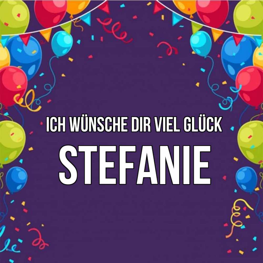 Открытка на каждый день с именем, Stefanie Ich wünsche dir viel Glück шары Прикольная открытка с пожеланием онлайн скачать бесплатно 
