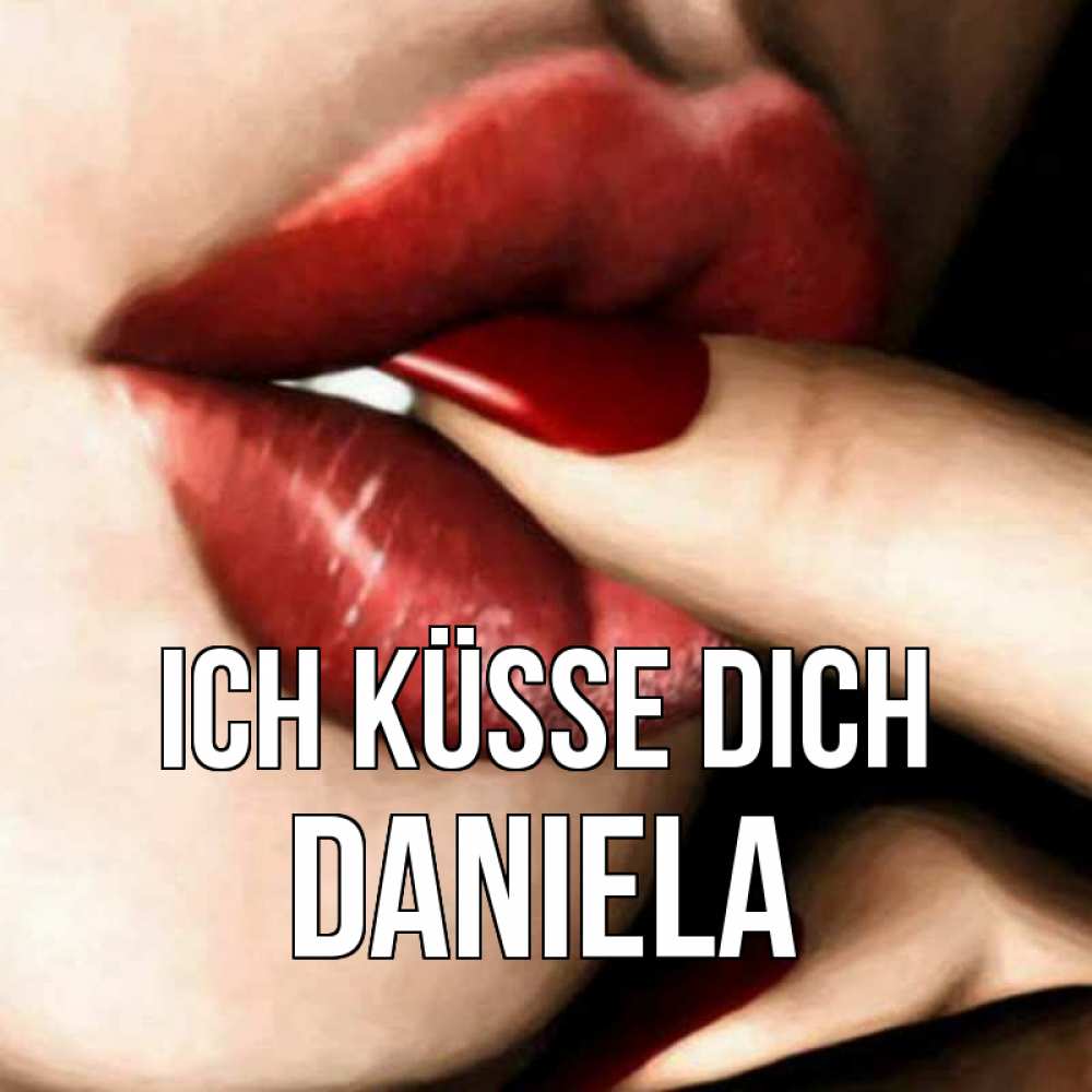Открытка на каждый день с именем, Daniela Ich küsse dich открытка целую тебя для парня Прикольная открытка с пожеланием онлайн скачать бесплатно 