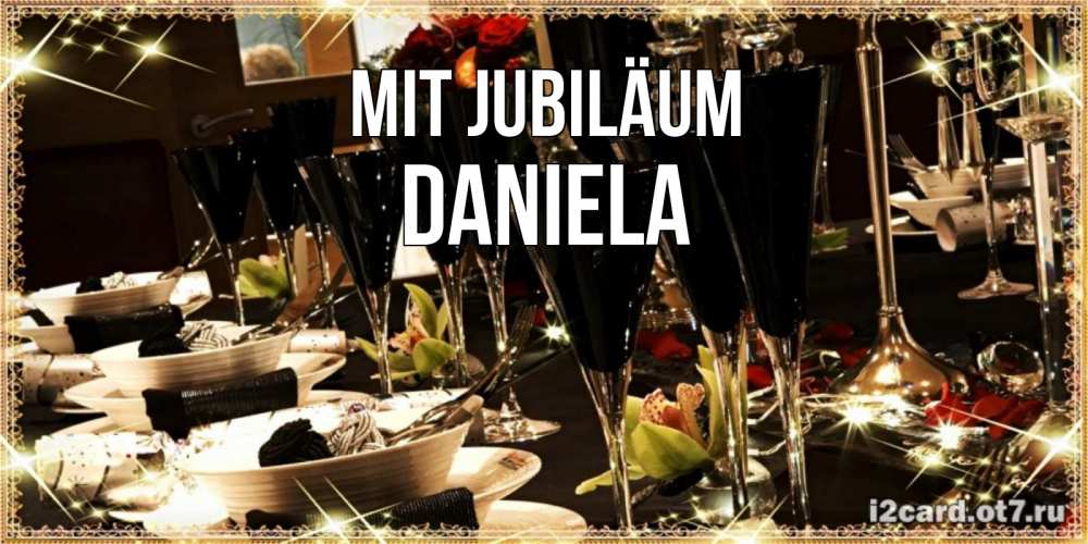 Открытка на каждый день с именем, Daniela Mit Jubiläum пожелания на день рождения с столом полным еды Прикольная открытка с пожеланием онлайн скачать бесплатно 