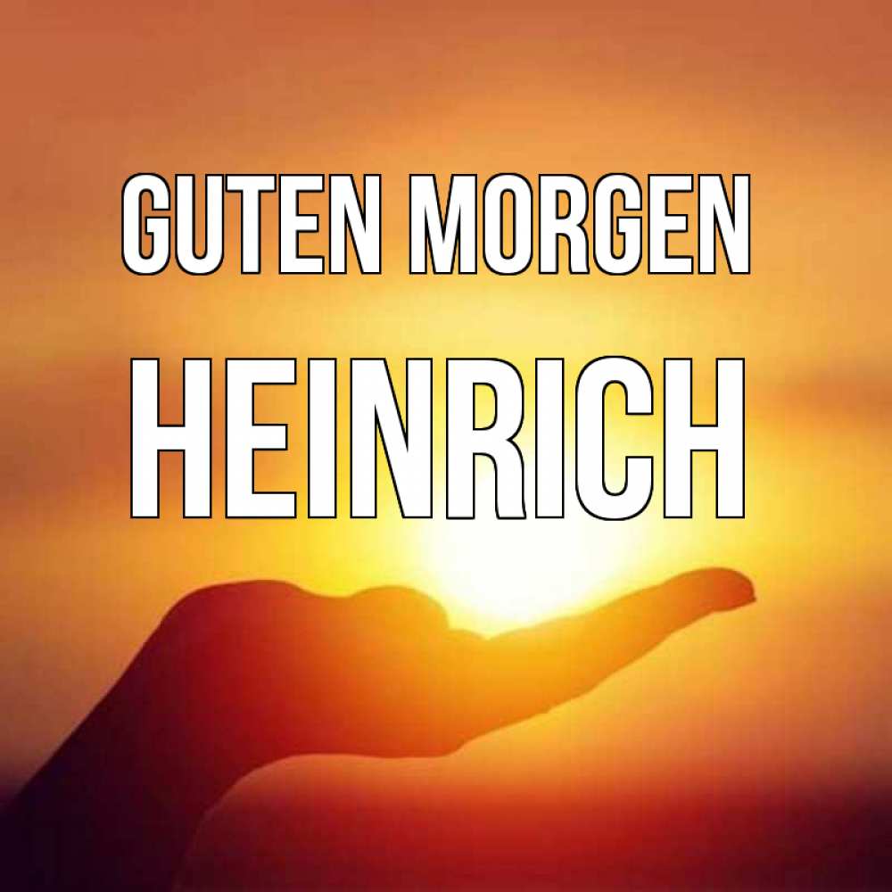Открытка на каждый день с именем, Heinrich Guten Morgen ладошка и закат Прикольная открытка с пожеланием онлайн скачать бесплатно 