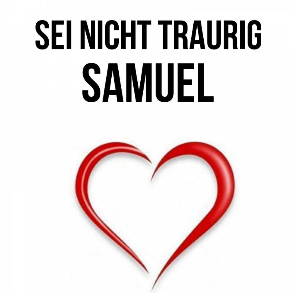 Открытка на каждый день с именем, Samuel Sei nicht traurig для любимой Прикольная открытка с пожеланием онлайн скачать бесплатно 
