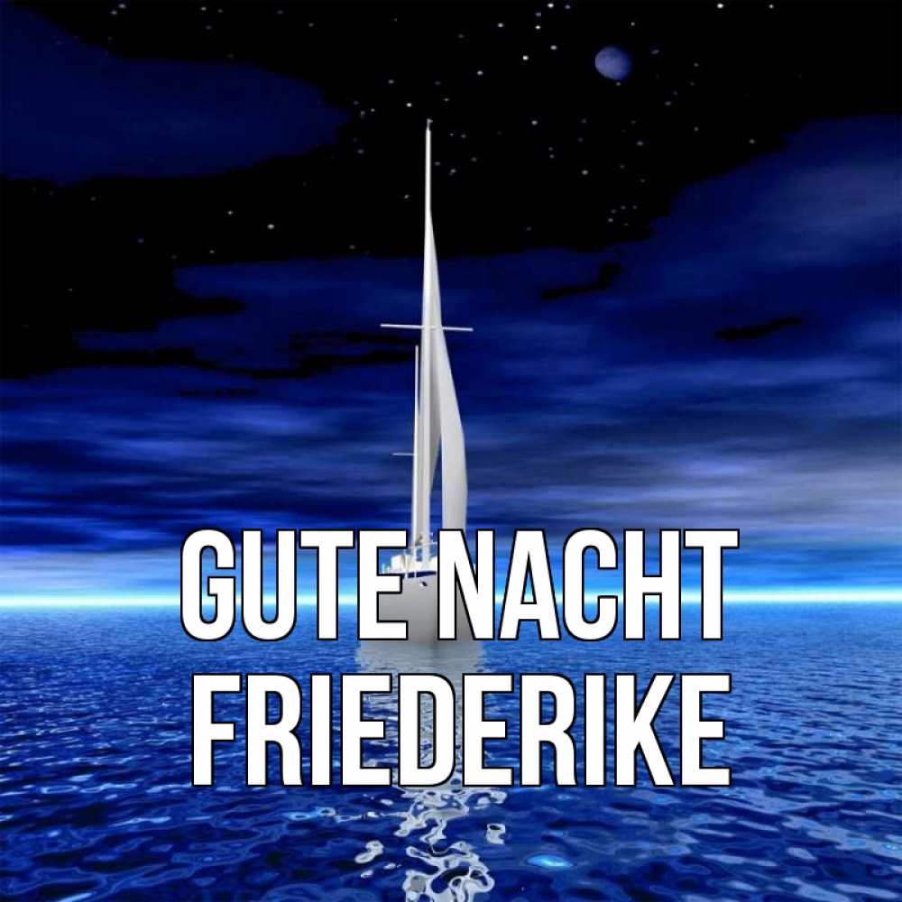 Открытка на каждый день с именем, Friederike Gute Nacht ночью Прикольная открытка с пожеланием онлайн скачать бесплатно 