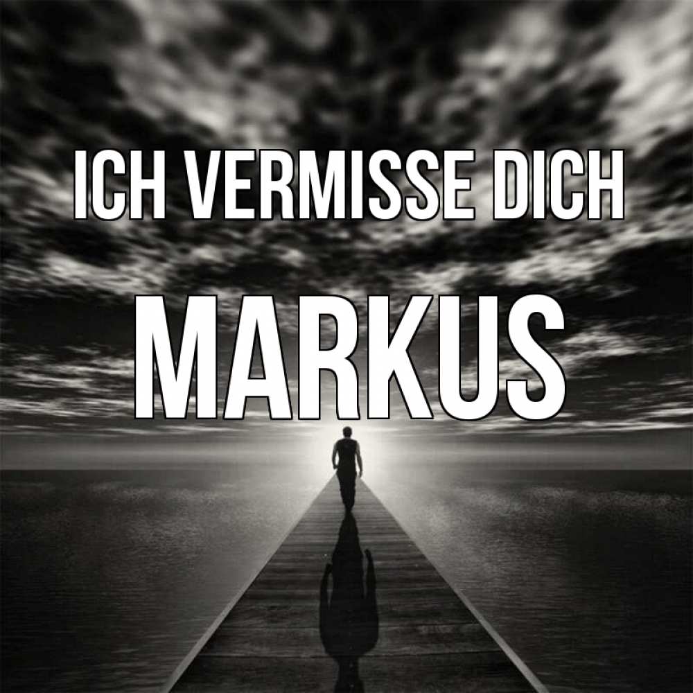 Открытка на каждый день с именем, Markus Ich vermisse dich к тебе Прикольная открытка с пожеланием онлайн скачать бесплатно 
