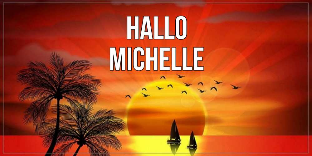 Открытка на каждый день с именем, Michelle Hallo привет Прикольная открытка с пожеланием онлайн скачать бесплатно 