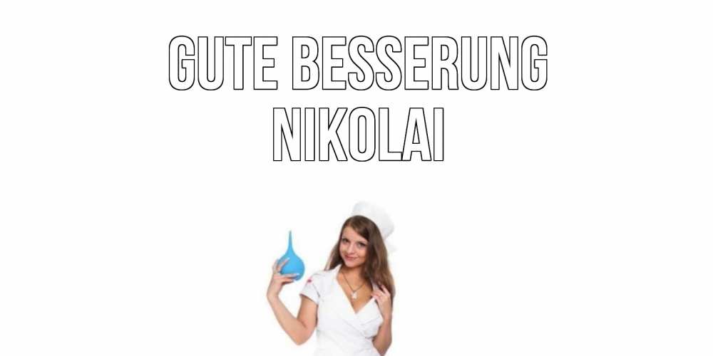 Открытка на каждый день с именем, Nikolai Gute Besserung клизма Прикольная открытка с пожеланием онлайн скачать бесплатно 