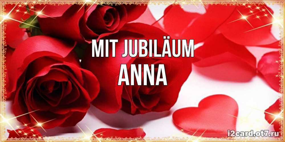 Открытка на каждый день с именем, Anna Mit Jubiläum красные розы и красные сердечки Прикольная открытка с пожеланием онлайн скачать бесплатно 