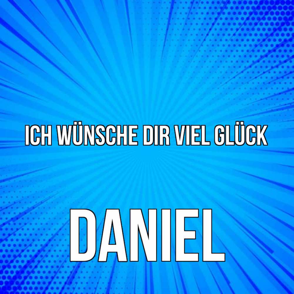 Открытка на каждый день с именем, Daniel Ich wünsche dir viel Glück на удачу Прикольная открытка с пожеланием онлайн скачать бесплатно 