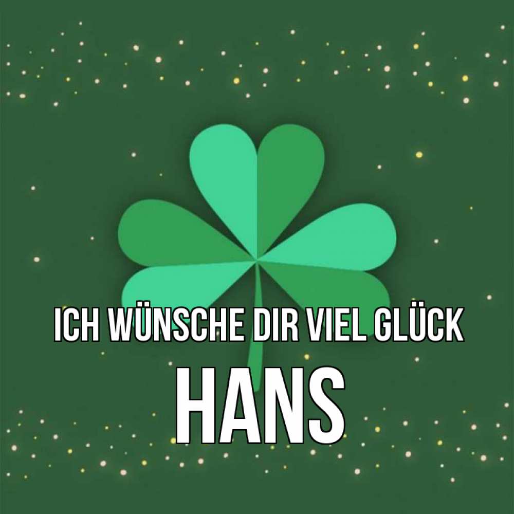 Открытка на каждый день с именем, Hans Ich wünsche dir viel Glück лист клевера Прикольная открытка с пожеланием онлайн скачать бесплатно 