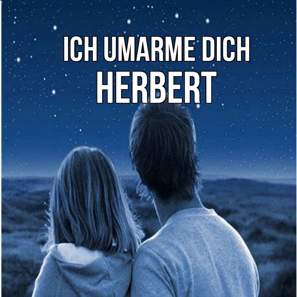 Открытка на каждый день с именем, Herbert Ich umarme dich парень с девушкой смотрят на звезды Прикольная открытка с пожеланием онлайн скачать бесплатно 