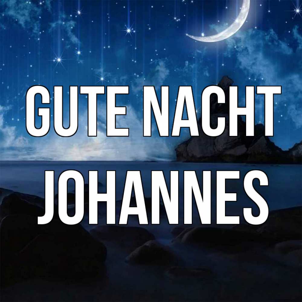 Открытка на каждый день с именем, Johannes Gute Nacht море Прикольная открытка с пожеланием онлайн скачать бесплатно 