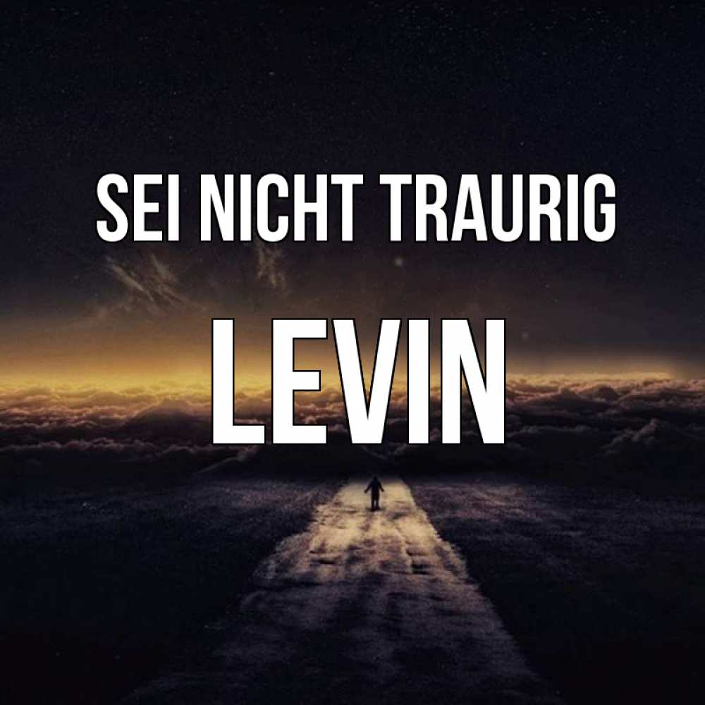 Открытка на каждый день с именем, Levin Sei nicht traurig дорога в никуда Прикольная открытка с пожеланием онлайн скачать бесплатно 