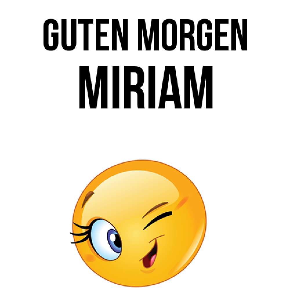 Открытка на каждый день с именем, Miriam Guten Morgen хорошее настроение Прикольная открытка с пожеланием онлайн скачать бесплатно 