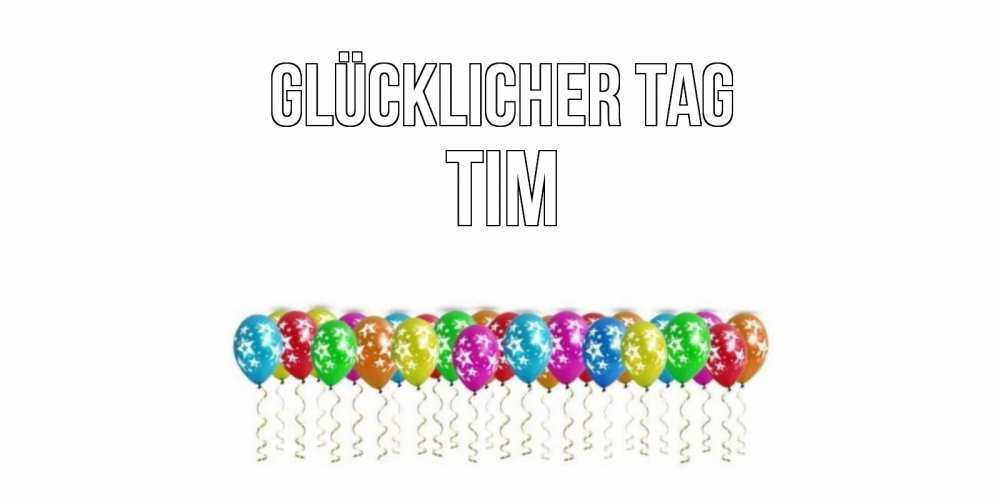 Открытка на каждый день с именем, Tim Glücklicher Tag прекрасного дня Прикольная открытка с пожеланием онлайн скачать бесплатно 
