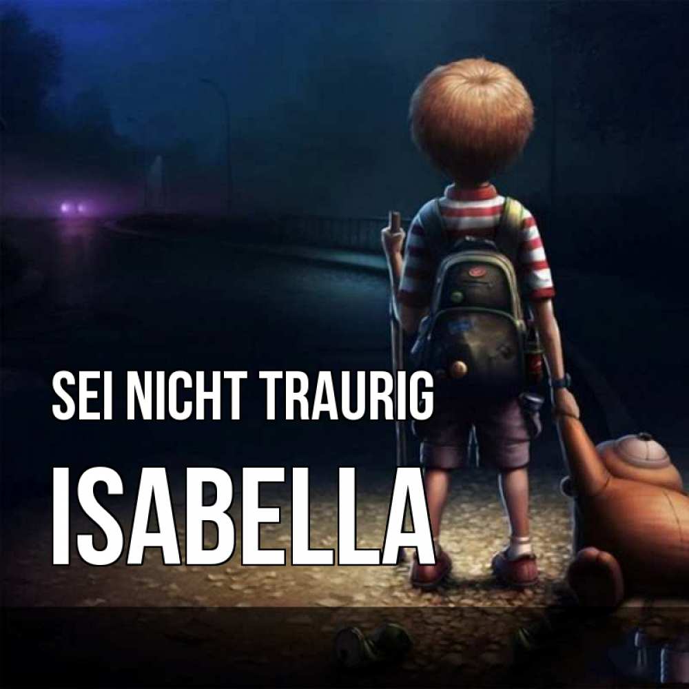 Открытка на каждый день с именем, Isabella Sei nicht traurig мишка рюкзак ребенок Прикольная открытка с пожеланием онлайн скачать бесплатно 