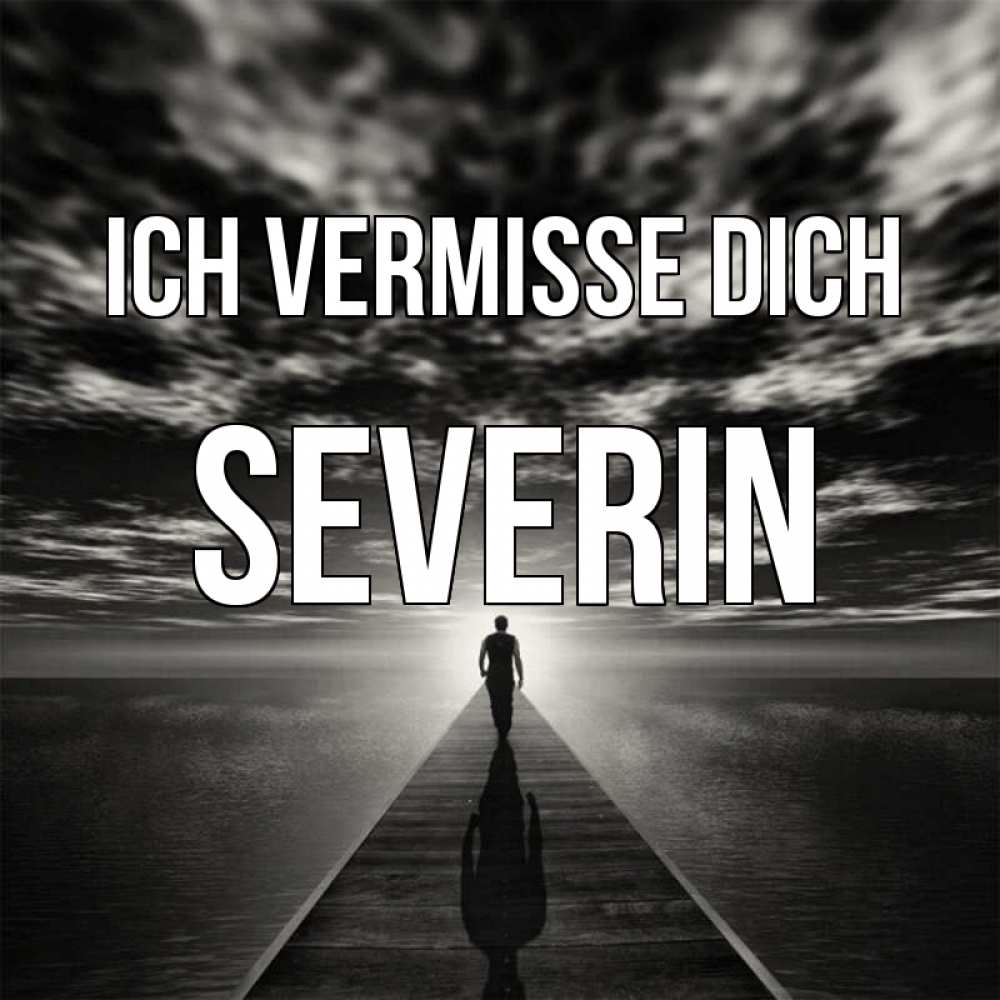 Открытка на каждый день с именем, Severin Ich vermisse dich к тебе Прикольная открытка с пожеланием онлайн скачать бесплатно 