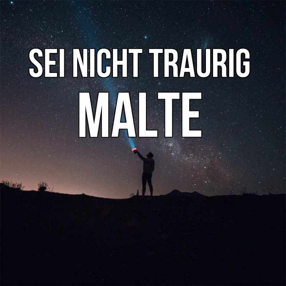 Открытка на каждый день с именем, Malte Sei nicht traurig луч света и млечный путь Прикольная открытка с пожеланием онлайн скачать бесплатно 