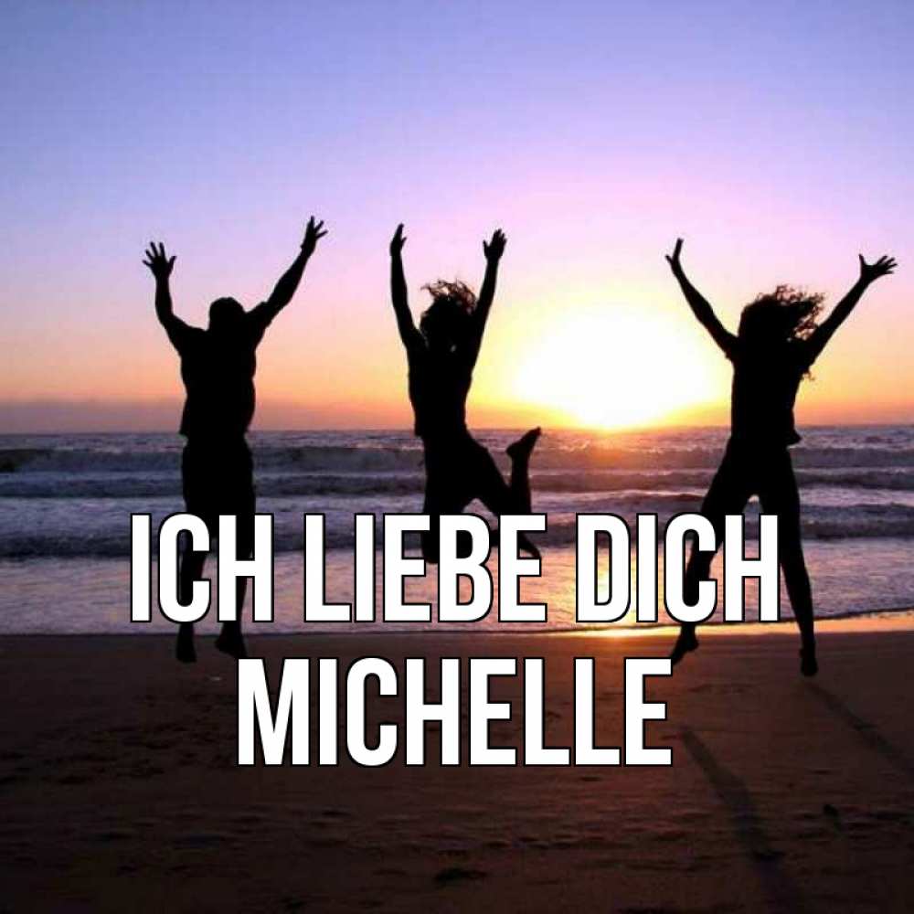 Открытка на каждый день с именем, Michelle Ich liebe dich позитив Прикольная открытка с пожеланием онлайн скачать бесплатно 