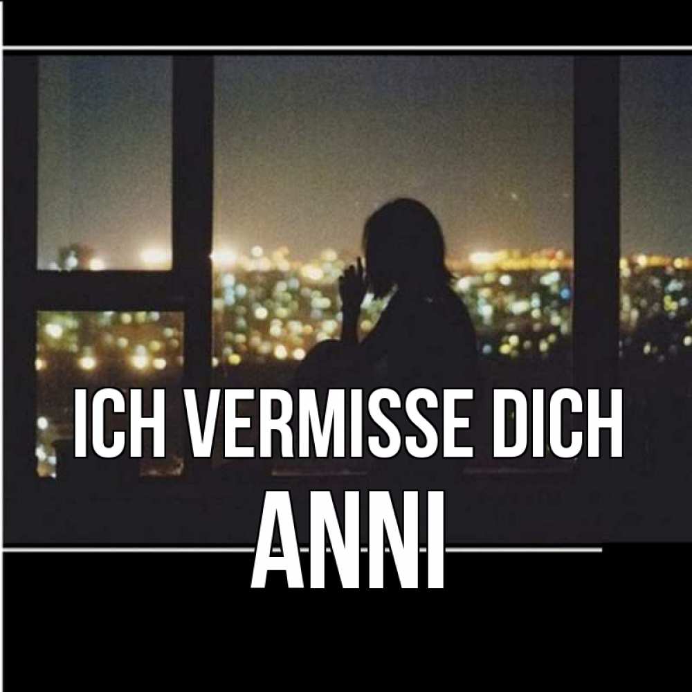 Открытка на каждый день с именем, Anni Ich vermisse dich у окна Прикольная открытка с пожеланием онлайн скачать бесплатно 