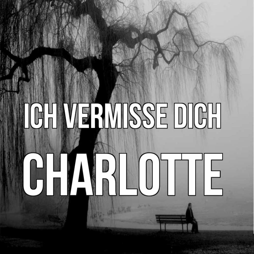 Открытка на каждый день с именем, Charlotte Ich vermisse dich лавочка под деревом я жду тебя Прикольная открытка с пожеланием онлайн скачать бесплатно 