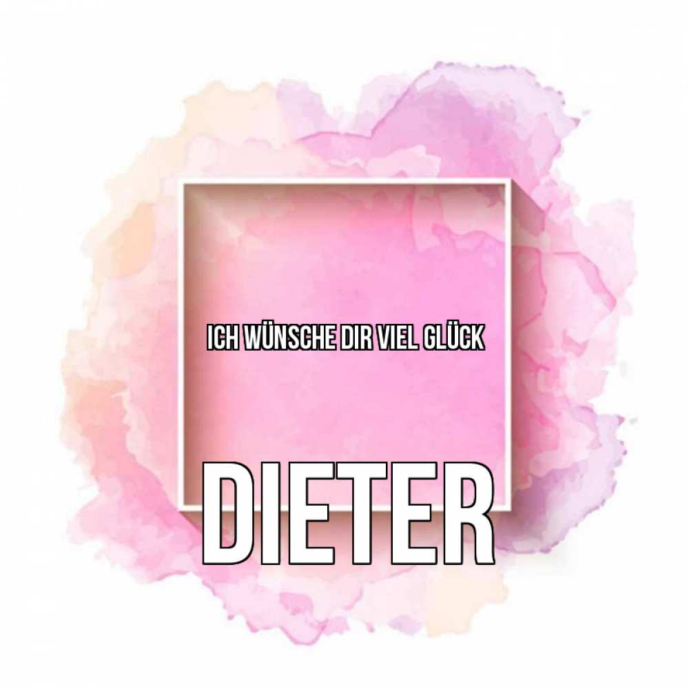 Открытка на каждый день с именем, Dieter Ich wünsche dir viel Glück рамка Прикольная открытка с пожеланием онлайн скачать бесплатно 