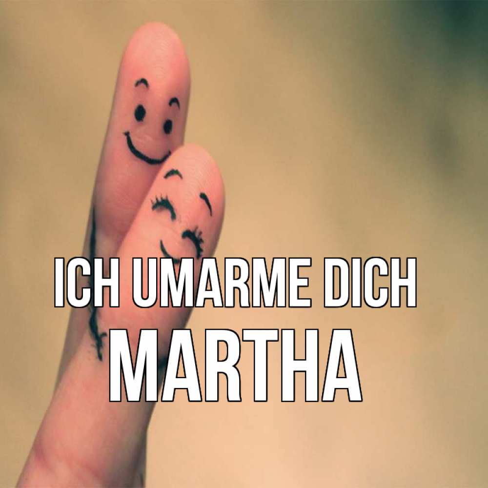 Открытка на каждый день с именем, Martha Ich umarme dich рисунок на пальцах Прикольная открытка с пожеланием онлайн скачать бесплатно 