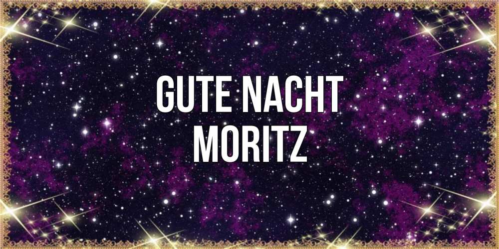 Открытка на каждый день с именем, Moritz Gute Nacht хорошего сна Прикольная открытка с пожеланием онлайн скачать бесплатно 