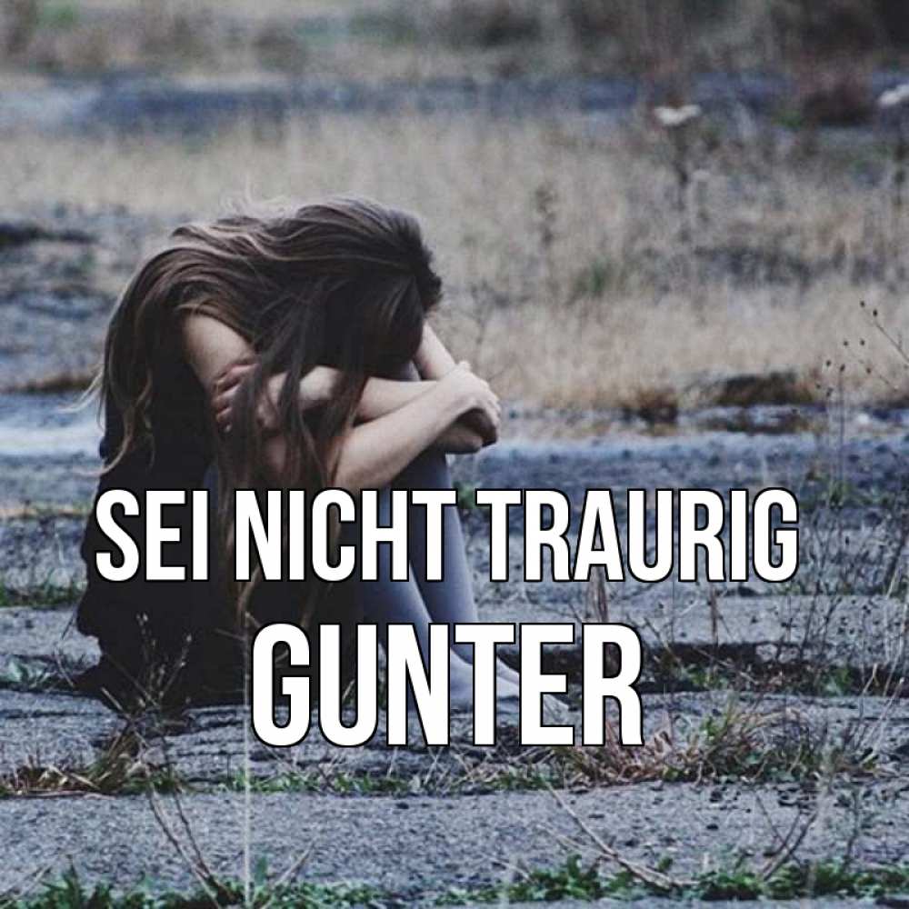 Открытка на каждый день с именем, Gunter Sei nicht traurig длинные волосы и камни Прикольная открытка с пожеланием онлайн скачать бесплатно 