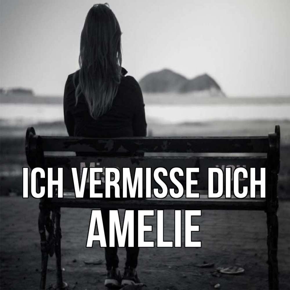 Открытка на каждый день с именем, Amelie Ich vermisse dich девушка одна Прикольная открытка с пожеланием онлайн скачать бесплатно 