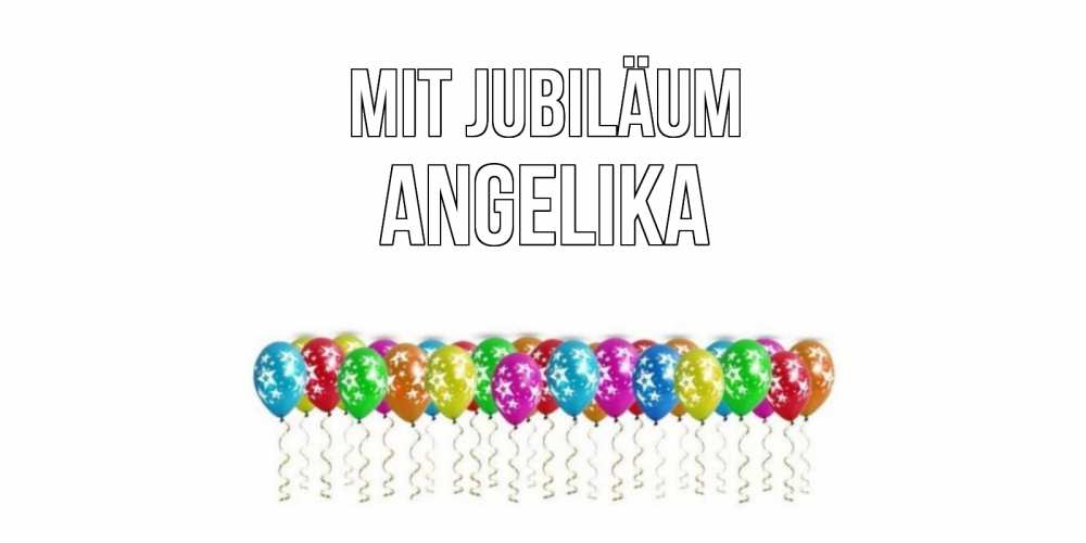 Открытка на каждый день с именем, Angelika Mit Jubiläum Воздушные шары, звезды Прикольная открытка с пожеланием онлайн скачать бесплатно 