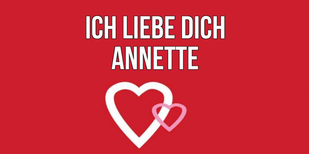 Открытка на каждый день с именем, Annette Ich liebe dich сердце Прикольная открытка с пожеланием онлайн скачать бесплатно 