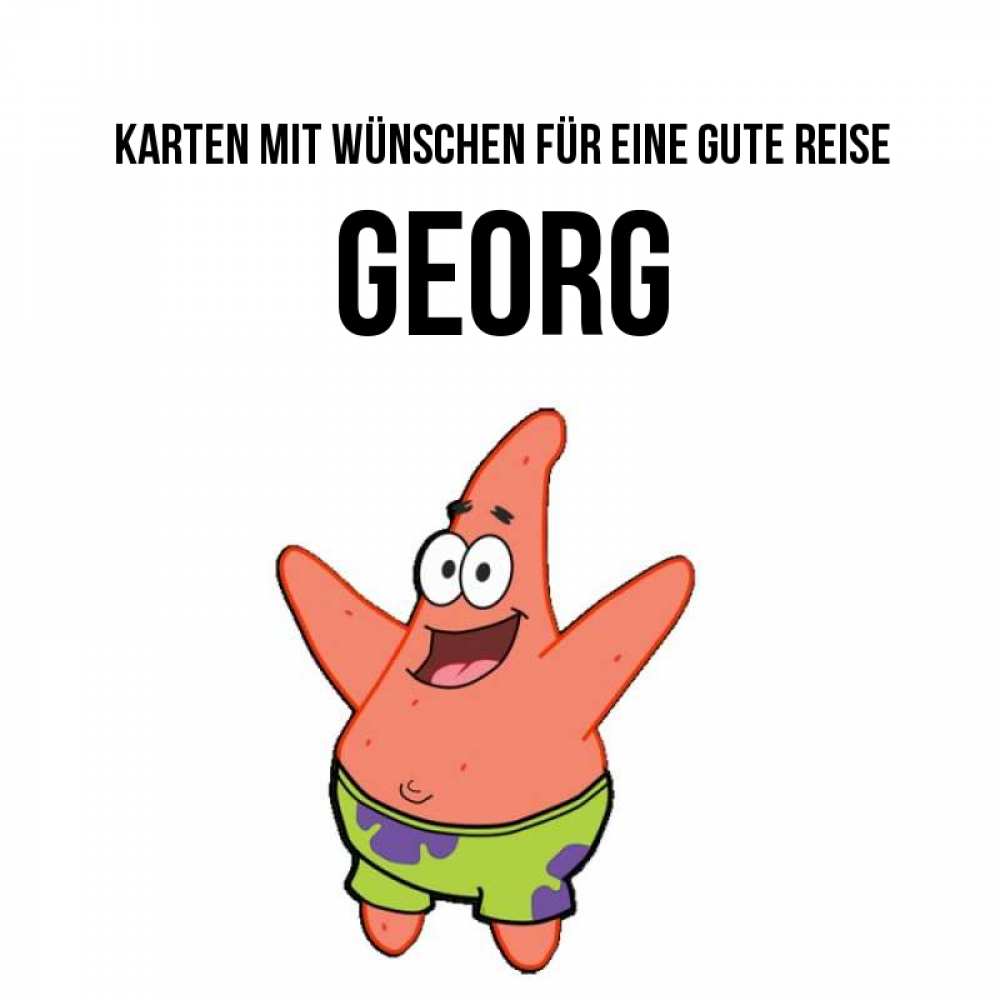 Открытка на каждый день с именем, Georg Karten mit Wünschen für eine gute Reise желает тебе хорошей дороги Прикольная открытка с пожеланием онлайн скачать бесплатно 