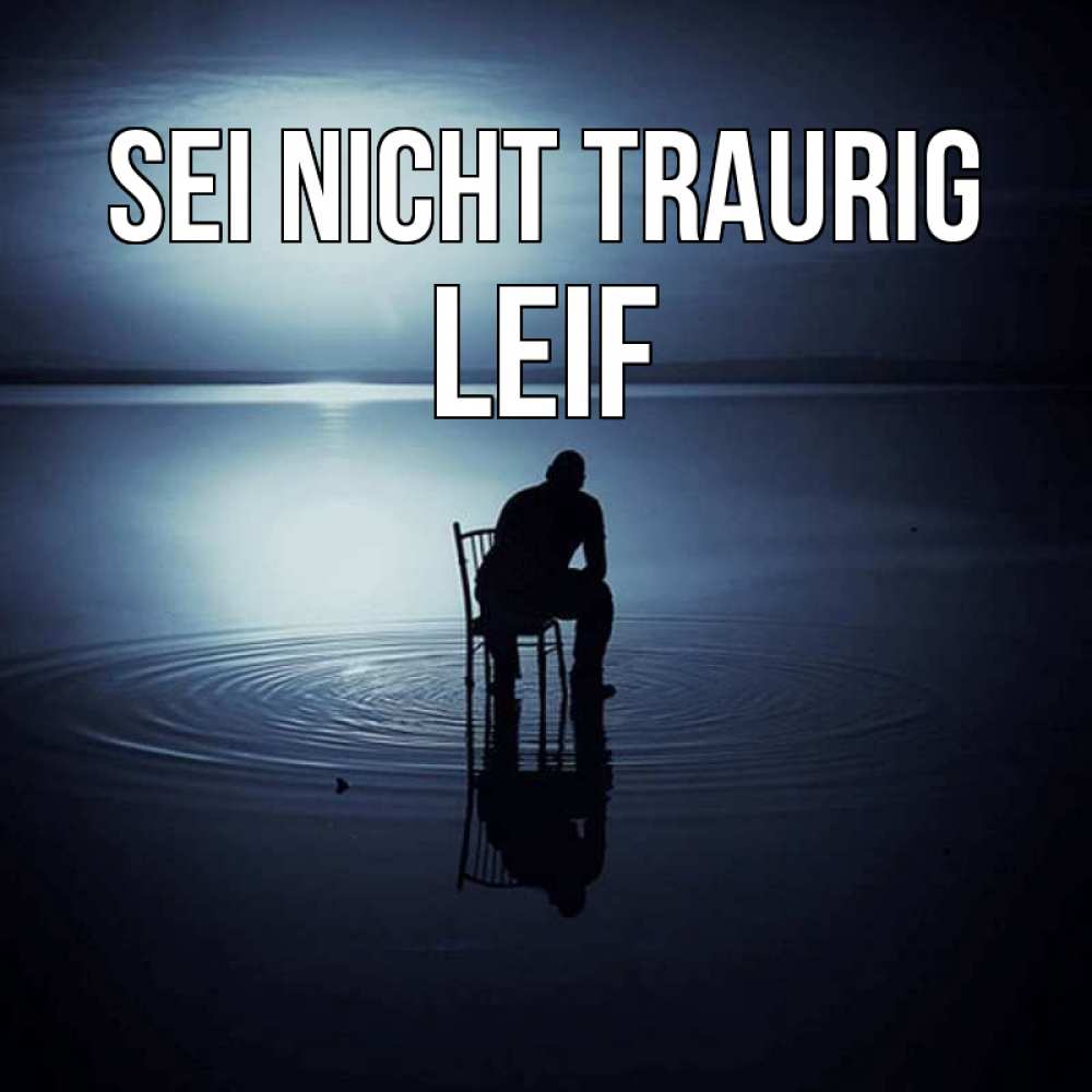 Открытка на каждый день с именем, Leif Sei nicht traurig разводы на воде Прикольная открытка с пожеланием онлайн скачать бесплатно 