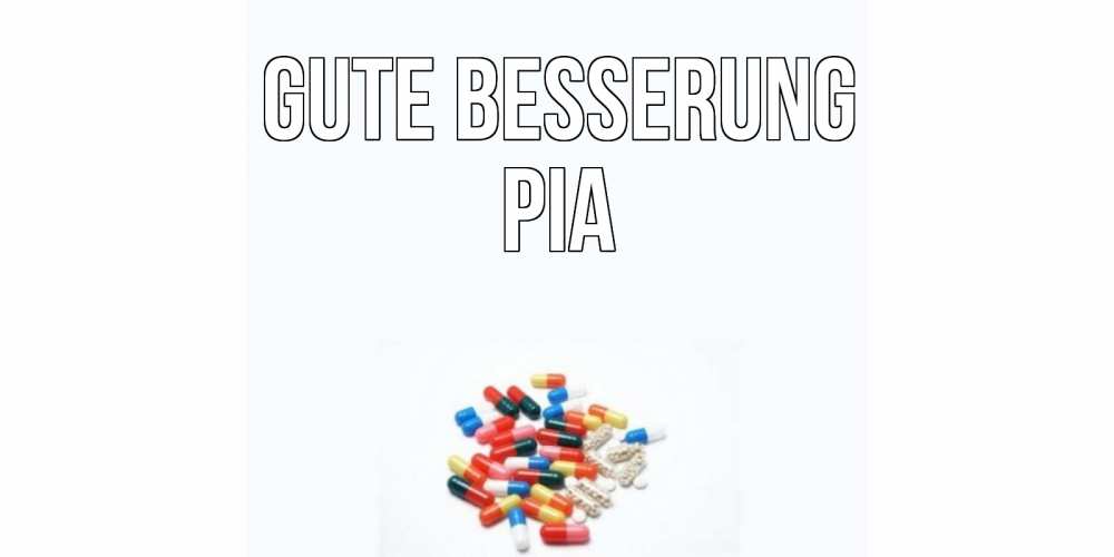 Открытка на каждый день с именем, Pia Gute Besserung таблетки Прикольная открытка с пожеланием онлайн скачать бесплатно 