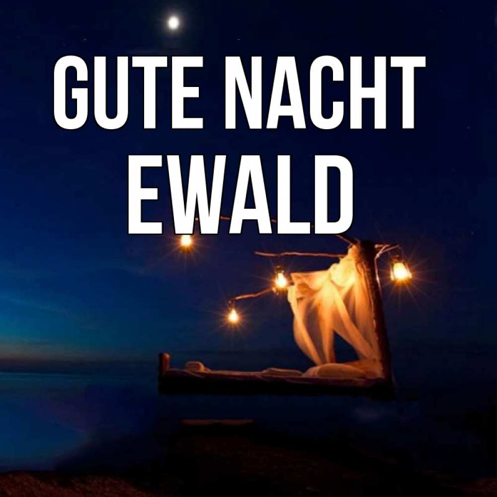Открытка на каждый день с именем, Ewald Gute Nacht милый мой Прикольная открытка с пожеланием онлайн скачать бесплатно 