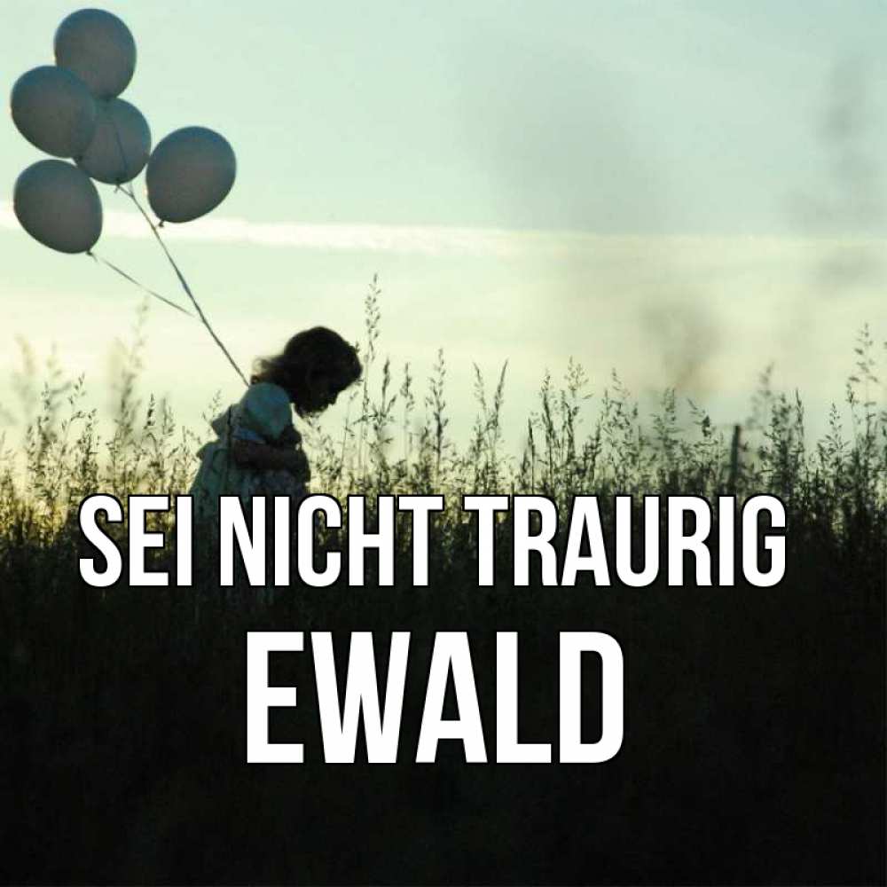 Открытка на каждый день с именем, Ewald Sei nicht traurig ребенок Прикольная открытка с пожеланием онлайн скачать бесплатно 