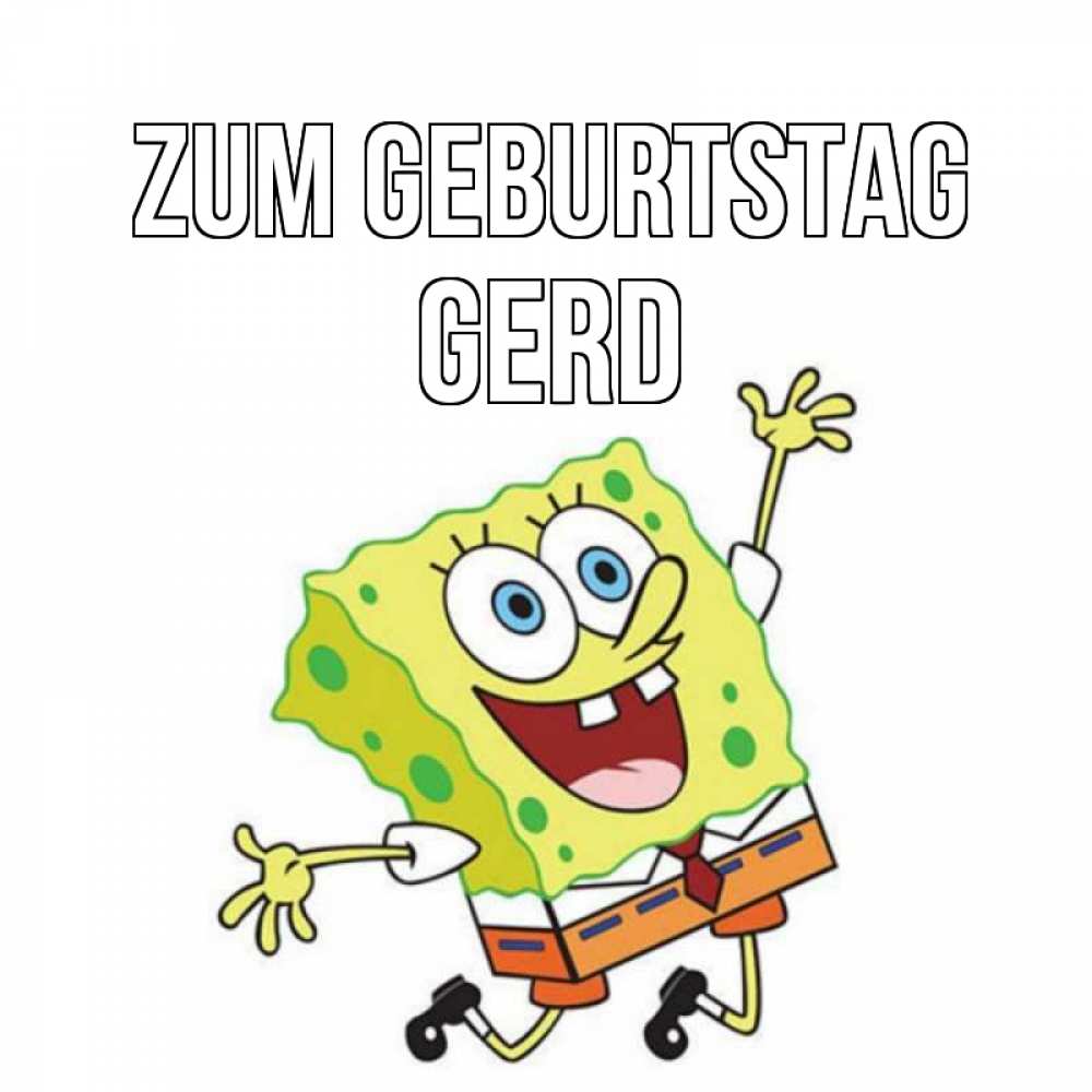 Открытка на каждый день с именем, Gerd Zum Geburtstag губка боб Прикольная открытка с пожеланием онлайн скачать бесплатно 