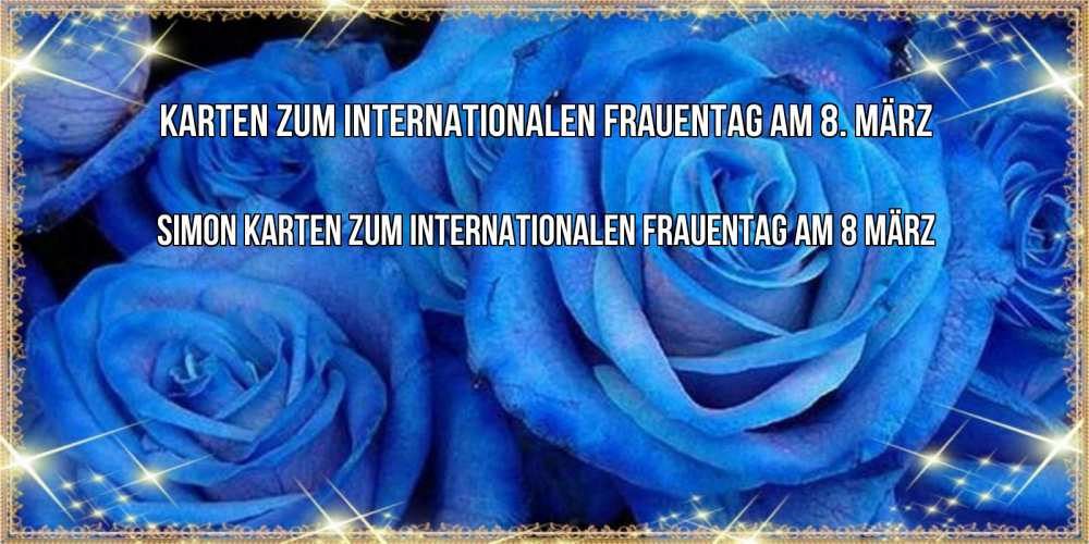 Открытка на каждый день с именем, Simon Karten zum Internationalen Frauentag am 8. März как поздравить женщину на 8 марта. Конечно же нужно подарить ей открытку с нашего сайта Прикольная открытка с пожеланием онлайн скачать бесплатно 