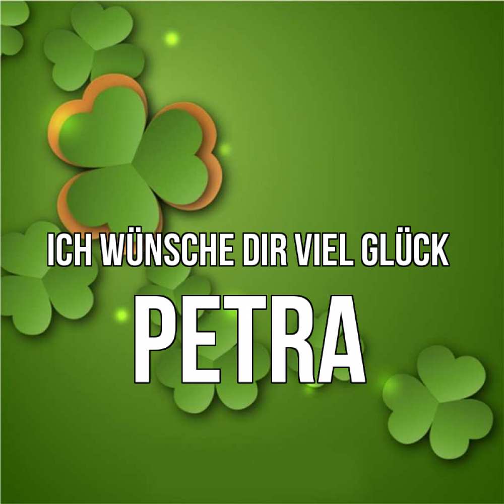 Открытка на каждый день с именем, Petra Ich wünsche dir viel Glück много трехлистных листочков клевера Прикольная открытка с пожеланием онлайн скачать бесплатно 