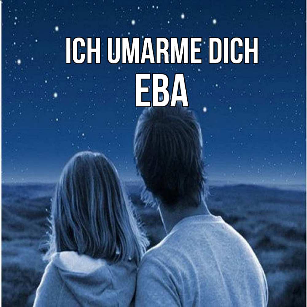 Открытка на каждый день с именем, Ева Ich umarme dich парень с девушкой смотрят на звезды Прикольная открытка с пожеланием онлайн скачать бесплатно 