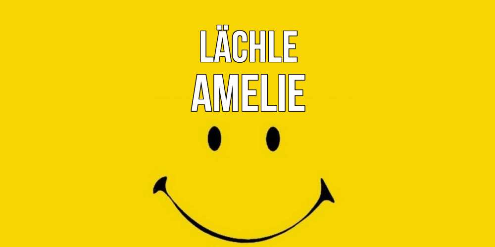 Открытка на каждый день с именем, Amelie Lächle радость и улыбка Прикольная открытка с пожеланием онлайн скачать бесплатно 