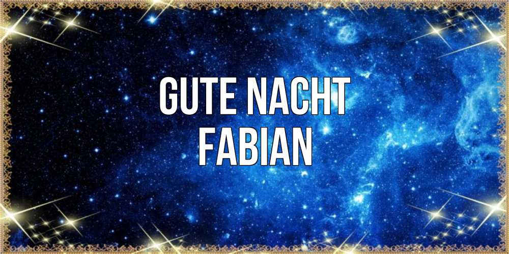 Открытка на каждый день с именем, Fabian Gute Nacht ночь пришла и желает сна Прикольная открытка с пожеланием онлайн скачать бесплатно 