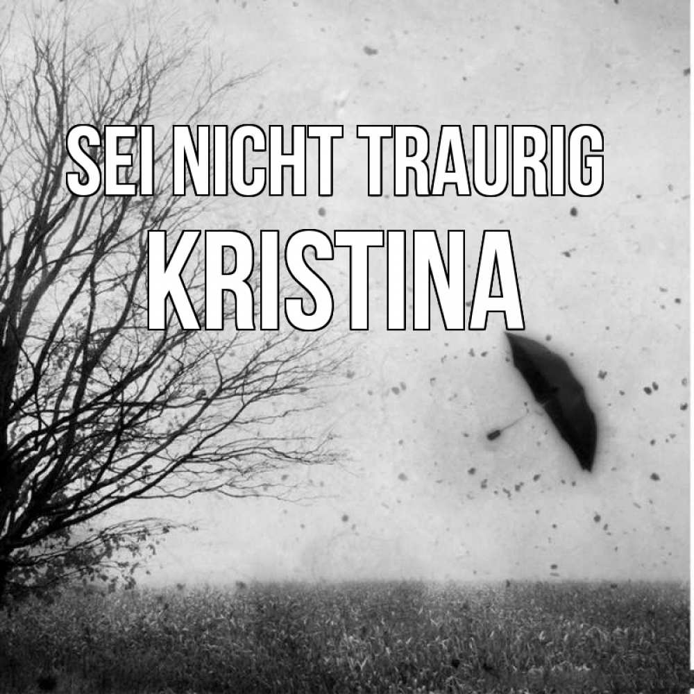 Открытка на каждый день с именем, Kristina Sei nicht traurig летящий зонтик Прикольная открытка с пожеланием онлайн скачать бесплатно 