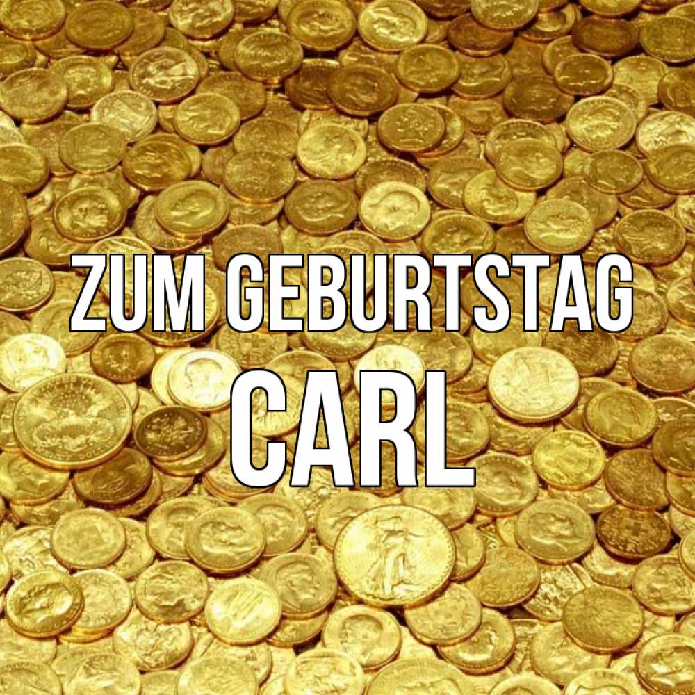 Открытка на каждый день с именем, Carl Zum Geburtstag с пожеланием разбогатеть Прикольная открытка с пожеланием онлайн скачать бесплатно 